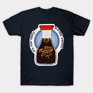 It’s not salty, it’s not sweet, it’s ooooo mommy! T-Shirt